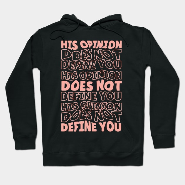 His Opinion Does Not Define You // Positive Feminism Equal Rights Hoodie by SLAG_Creative